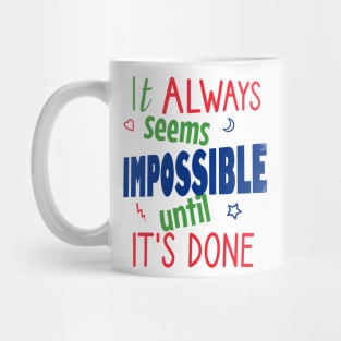 It always seems impossible until it's done Mug